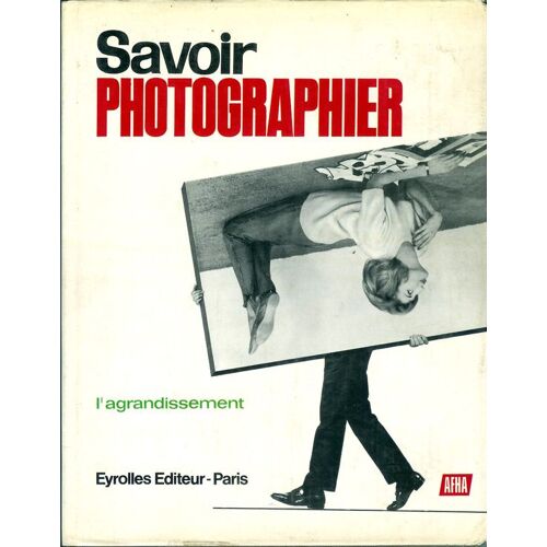 Savoir Photographier. Vol. 5 : L'agrandissement