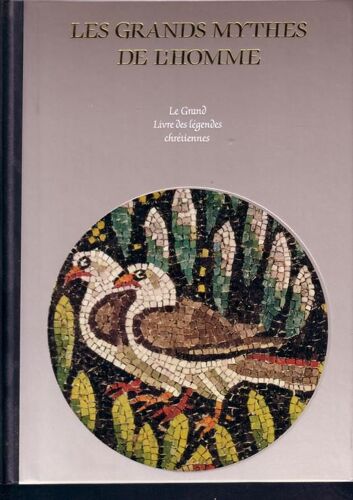 Les Grands Mythes De L'homme, Le Grand Livre Des Legendes Chretiennes