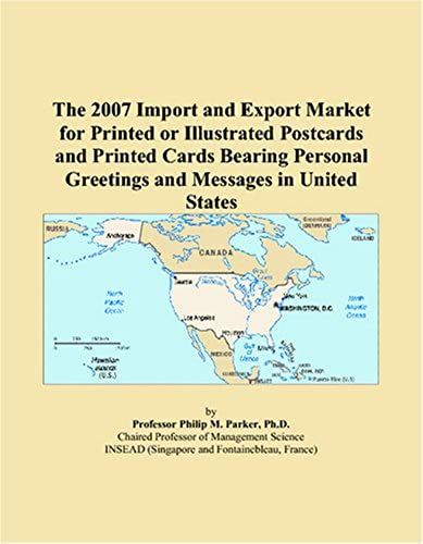 The 2007 Import And Export Market For Printed Or Illustrated Postcards And Printed Cards Bearing Personal Greetings And Messages In United States