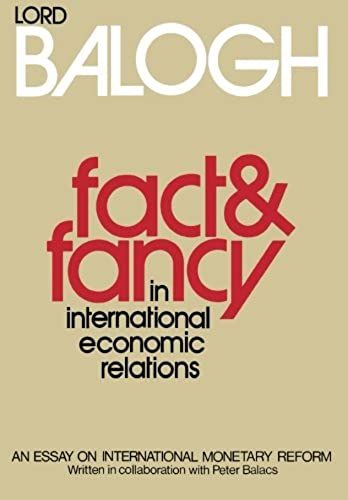 Fact And Fancy In International Economic Relations: An Essay On International Monetary Reform