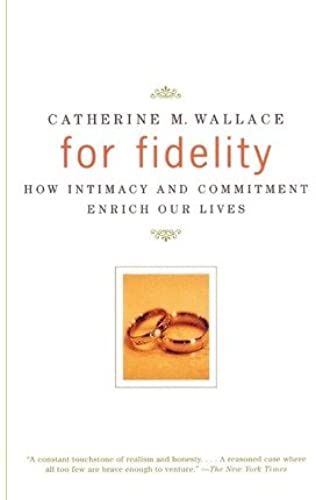 [ For Fidelity: How Intimacy And Commitment Enrich Our Lives[ For Fidelity: How Intimacy And Commitment Enrich Our Lives ] By Wallace, Catherine M. ( Author )Feb-02-1999 Paperback