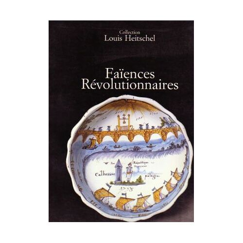 Les Faïences Révolutionnaires De La Collection Louis Heitschel - Exposition, Paris-Austerlitz, 24-30, Quai D'austerlitz - Paris Du 7 Au 16 Décembre 1985