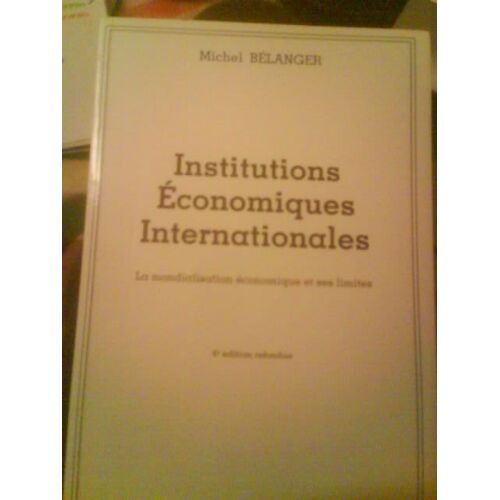 Institutions Économiques Internationales - La Mondialisation Économique Et Ses Limites