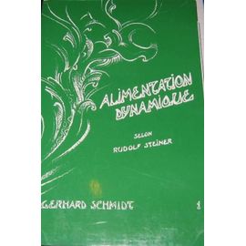 Alimentation Dynamique: Ce Que La Science Spirituelle De Rudolf Steiner Apporte A Une Nouvelle Hygiene Alimentaire.Tome 1