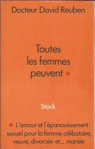 Toutes Les Femmes Peuvent ( L'amour Et L'épanouissement Sexuel Pour La Femme Célibataire, Veuve, Divorcée Et... Mariée )