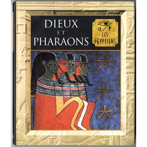 Dieux Et Pharaons - L'égypte Ancienne