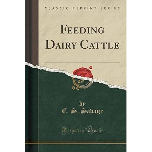 Savage, E: Feeding Dairy Cattle (Classic Reprint)