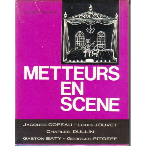 Metteurs En Scene - Jacques Copeau, Louis Jouvet, Charles Dullin, Gaston Baty, Georges Pitoëff