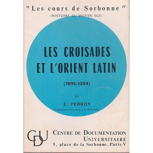 Les Croisades Et L'orient Latin 1095-1204 Les Croisades Et L'orient Latin 1095-1204