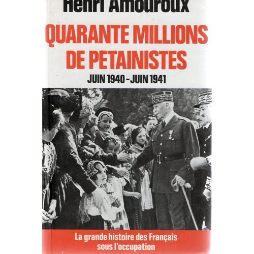 La Grande Histoire Des Français Sous L'occupation:Quarante Millions De Pétainiste
