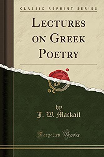 Mackail, J: Lectures On Greek Poetry (Classic Reprint)