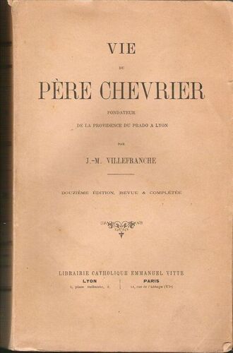 Vie De Pere Chevrier Fondateur De La Providence Du Prado A Lyon