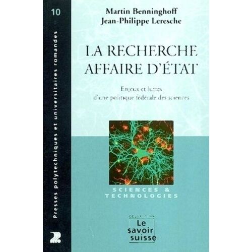 La Recherche, Affaire D'etat - Enjeux Et Luttes D'une Politique Fédérale Des Sciences