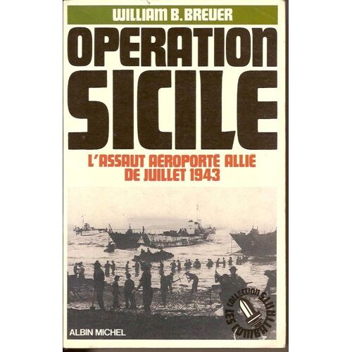 Opération Sicile - L'assaut Aéroporté Allié, Juillet 1943, William B. Breue