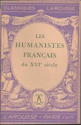 Les Humanistes Français Du Xvie ( 16e ) Siècle ( 5e Édition - 1947 )