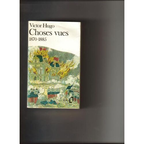 Choses Vues Tome 4 - Souvenirs, Journaux, Cahiers (1870-1885)