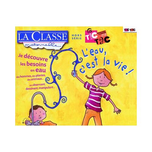 Tic Tac Les Cahiers De Découverte Et D'activités Pour Les 3-6 Ans N° 4 : L'eau, C'est La Vie