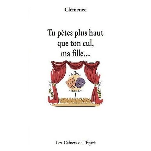 Tu Pètes Plus Haut Que Ton Cul, Ma Fille