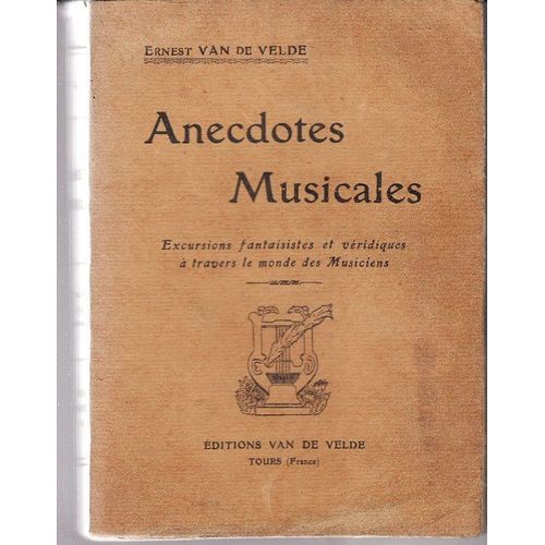 Anecdotes Musicales. Excursions Fantaisistes Et Véridique À Travers Le Monde Des Musiciens