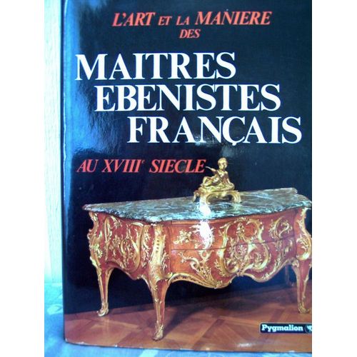 L'art Et La Manière Des Maîtres Ébénistes Français Au Xviiih Siècle