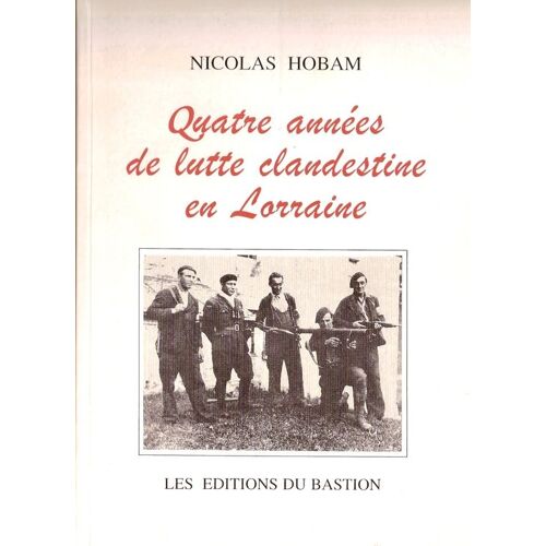 Quatre Annees De Lutte Clandestine En Lorraine. Historique Du " Mouvement Lorraine "