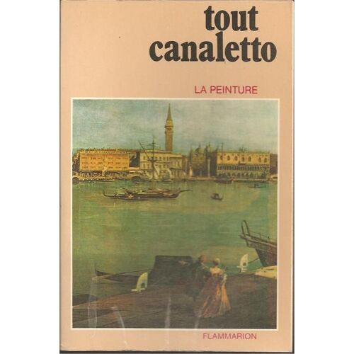 La Peinture : Tout Canaletto ( 48 Planches En Couleurs - 118 Illustrations En Noir & Blanc )