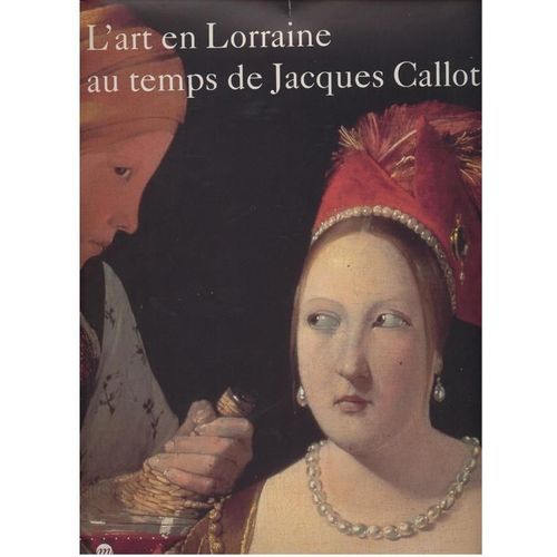 L'art En Lorraine Au Temps De Jacques Callot - Exposition, Musée Des Beaux-Arts, Nancy, 13 Juin-14 Septembre 1992