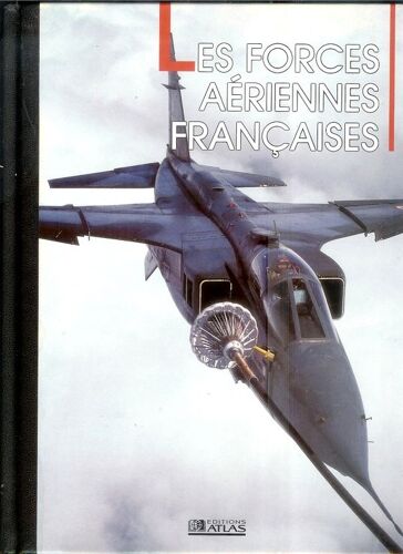 Les Forces Aeriennes Francaises. Supervision Editoriale : Patrick Facon