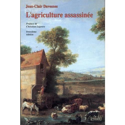 L'agriculture Assassinée - Mort De La Civilisation Rurale