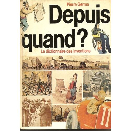 Depuis Quand ? Le Dictionnaire Des Inventions - Les Origines Des Choses De La Vie Quotidienne