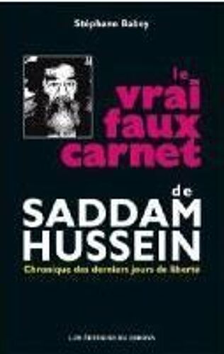 Le Vrai Faux Carnet De Saddam Hussein - Chronique Des Derniers Jours De Liberté