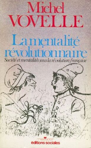 La Mentalité Révolutionnaire - Société Et Mentalités Sous La Révolution Française