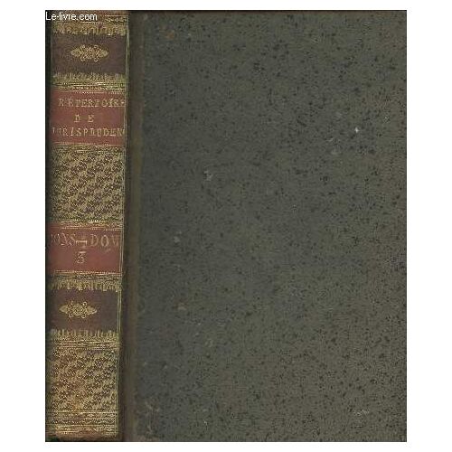 Répertoire Universelv Et Rainsonné De Jurisprudence- Tome Iii (Seul)