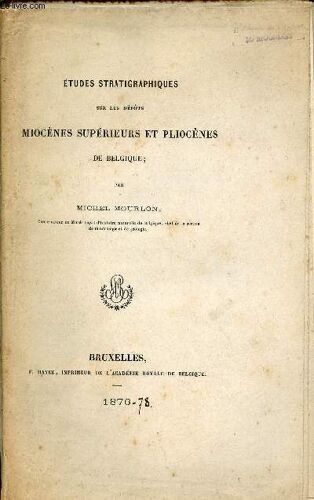 Etudes Stratigraphiques Sur Les Dépôts Miocènes Supérieurs Et Pliocènes De Belgique.
