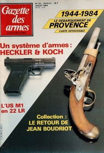 Gazette Des Armes  N° 131 : 1944/1984 : Le Débarquement De Provence - Heckler Et Koch - L'us M1 En 22 Lr - Le Retour De Jean Boudriot