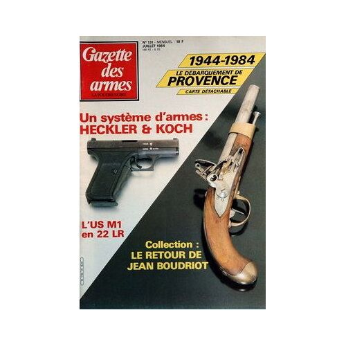Gazette Des Armes  N° 131 : 1944/1984 : Le Débarquement De Provence - Heckler Et Koch - L'us M1 En 22 Lr - Le Retour De Jean Boudriot