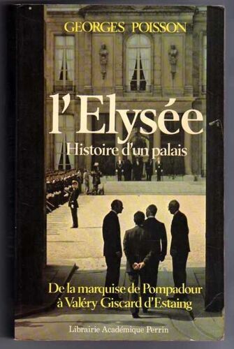 L'élysée - Histoire D'un Palais, De La Marquise De Pompadour À Valéry Giscard D'estaing