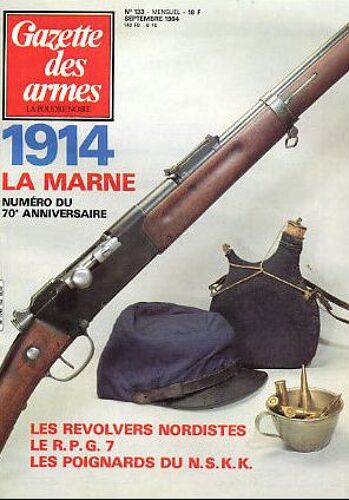 Gazette Des Armes  N° 133 : 1914, La Marne - Les Revolvers Nordistes - Le Rpg 7 - Les Poignards Du Nskk
