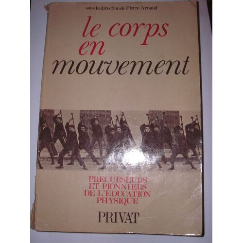 Le Corps En Mouvement - Précurseurs Et Pionniers De L'éducation Physique