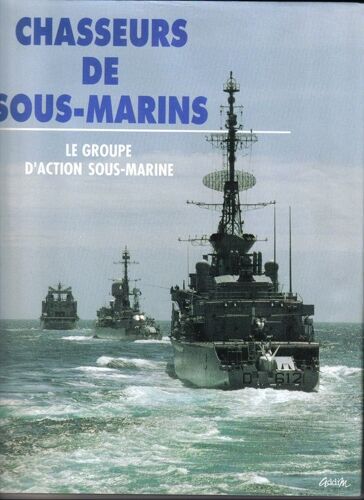 Chasseurs De Sous-Marins - Le Groupe D'action Sous-Marine