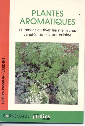 Les Plantes Aromatiques - Comment Cultiver Les Meilleures Variétés Pour Votre Cuisine
