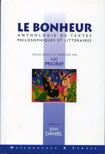 Le Bonheur. Anthologie De Textes Philosophiques Et Littéraires. Préface De Jean Daniel