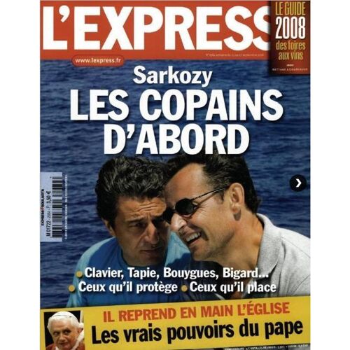 L'express  N° 2984 : Sarkozy Les Copains D'abord - Le Guide 2008 Des Foires Aux Vins Avec Bettane & Desseauve - Benoit Xvi Reprend En Main L'église