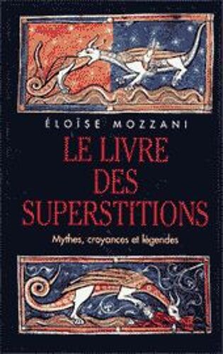 Le Livre Des Superstitions. Mythes, Croyances, Legendes.