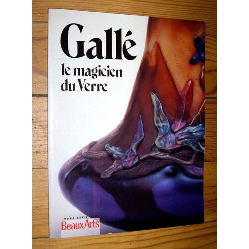 Beaux Arts Hors-Série N° 1584 : Gallé, Le Magicien Du Verre