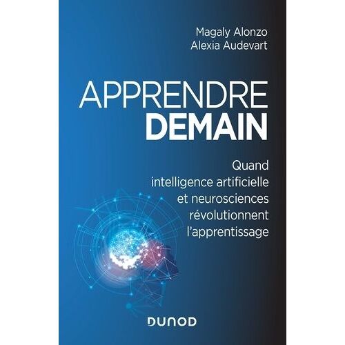 Apprendre Demain - Quand Intelligence Artificielle Et Neurosciences Révolutionnent L'apprentissage