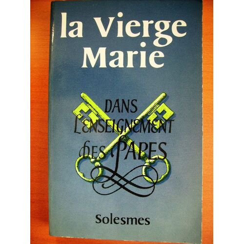 La Vierge Marie  Dans L'enseignement Des Papes .  Introduction Choix Et Ordonnance Des Textes , Index Et Tables Par Les Moines De Solesmes
