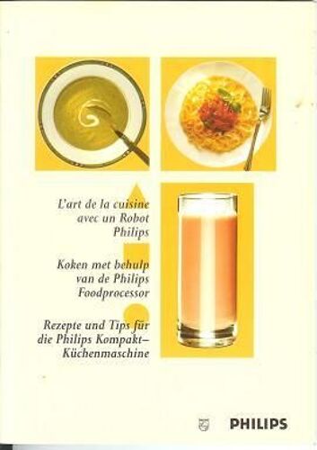 L'art De La Cuisine Avec Un Robot Philips - Koken Met Behulp Van De Philips Foodprocessor - Rezepte Und Tips Für Die Philips Kompakt-Kûchenmaschine  N° 0
