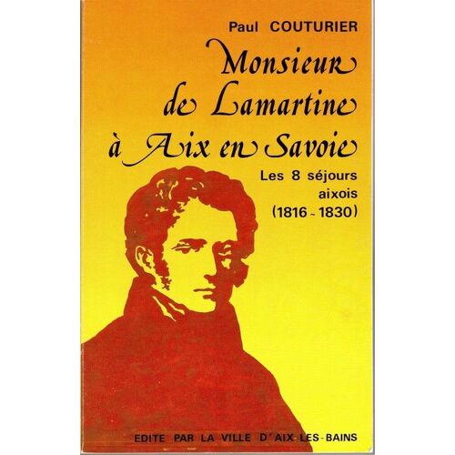 Monsieur De Lamartine À Aix En Savoie - Les 8 Séjours Aixois (1816-1830)