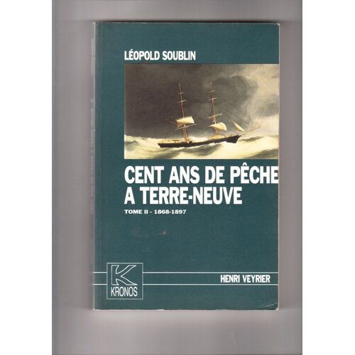 Cent Ans De Peche A Terre-Neuve -  Tome 2 - 1868  /  1897